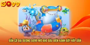 Bắn Cá Đại Dương GO99 Mở Kho Báu Biển Xanh Đầy Hấp Dẫn