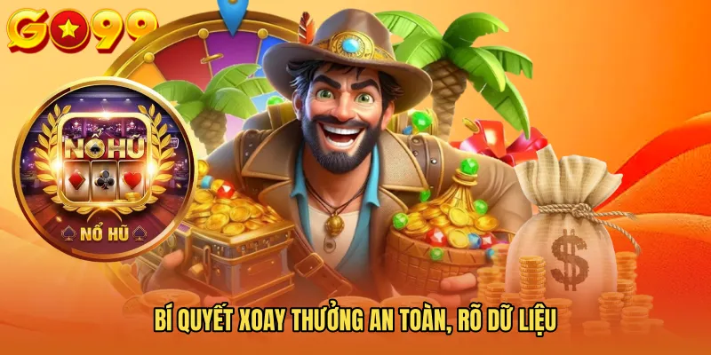 Bí quyết xoay thưởng an toàn, rõ dữ liệu