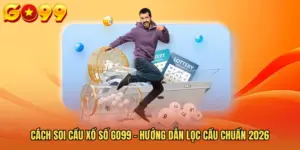 Cách Soi Cầu Xổ Số GO99 - Hướng Dẫn Lọc Cầu Chuẩn 2026