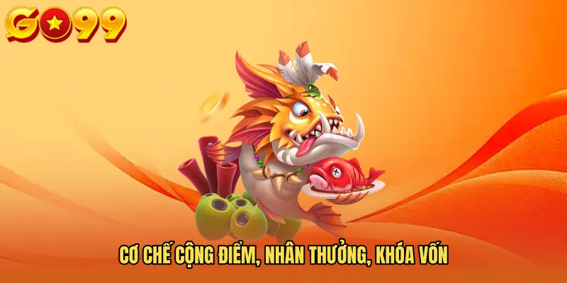 Cơ chế cộng điểm, nhân thưởng, khóa vốn