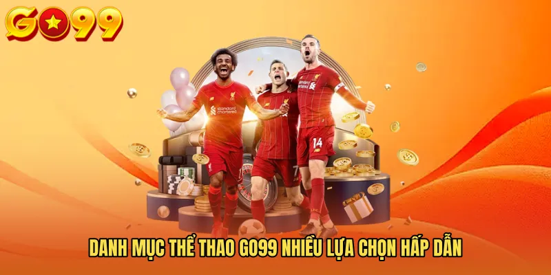 Danh mục thể thao GO99 nhiều lựa chọn hấp dẫn