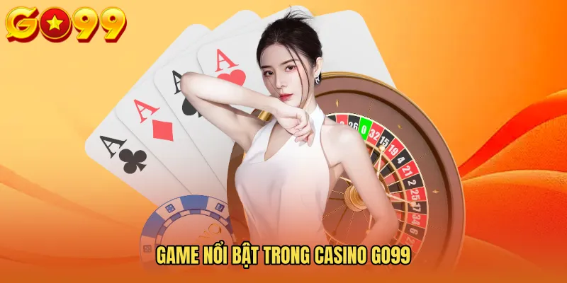 Game nổi bật trong Casino GO99