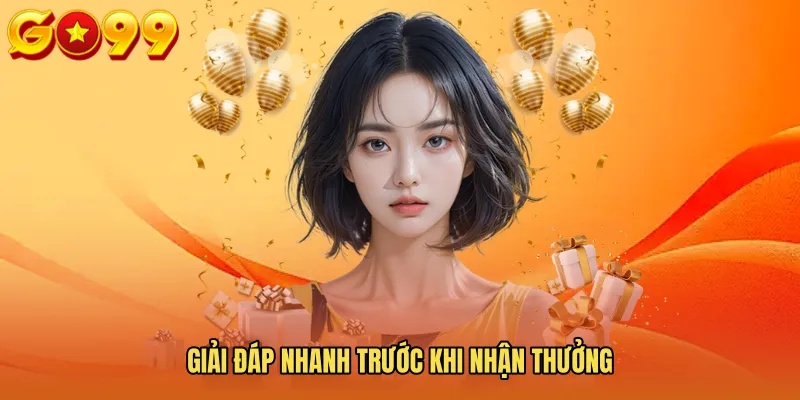 Giải đáp nhanh trước khi nhận thưởng