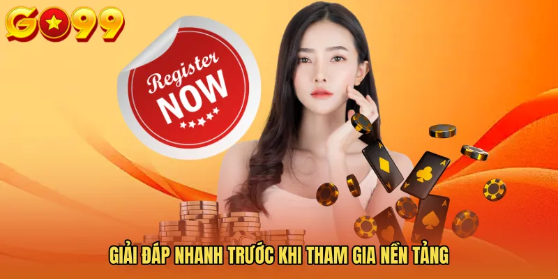 Giải đáp nhanh trước khi tham gia nền tảng