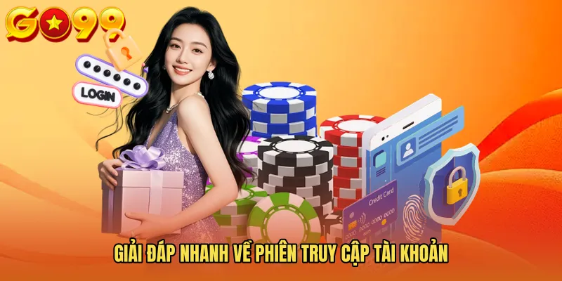 Giải đáp nhanh về phiên truy cập tài khoản
