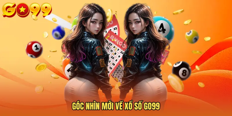 Góc nhìn mới về Xổ số GO99