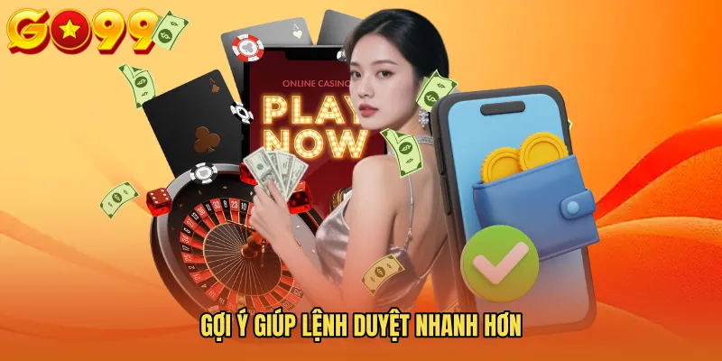 Gợi ý giúp lệnh duyệt nhanh hơn