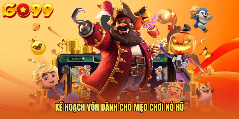 Kế hoạch vốn dành cho Mẹo chơi nổ hũ