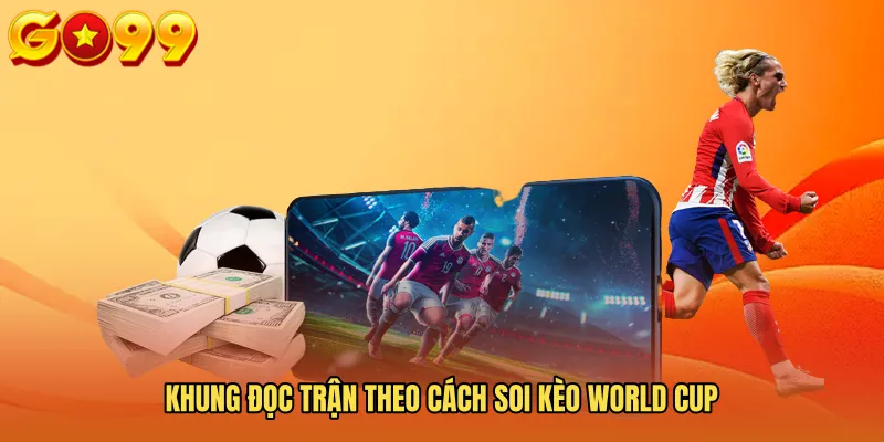Khung đọc trận theo Cách soi kèo world cup
