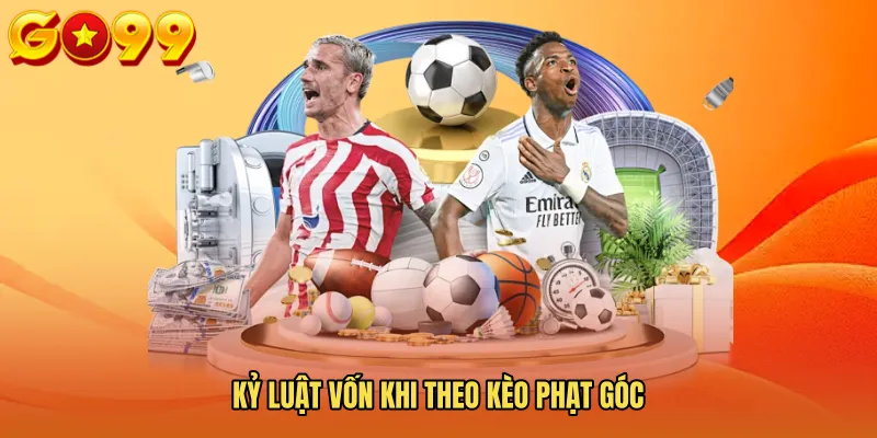 Kỷ luật vốn khi theo Kèo phạt góc