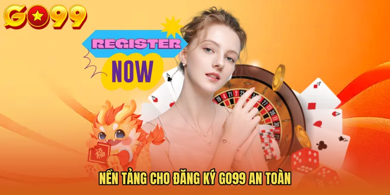 Nền tảng cho Đăng ký GO99 an toàn