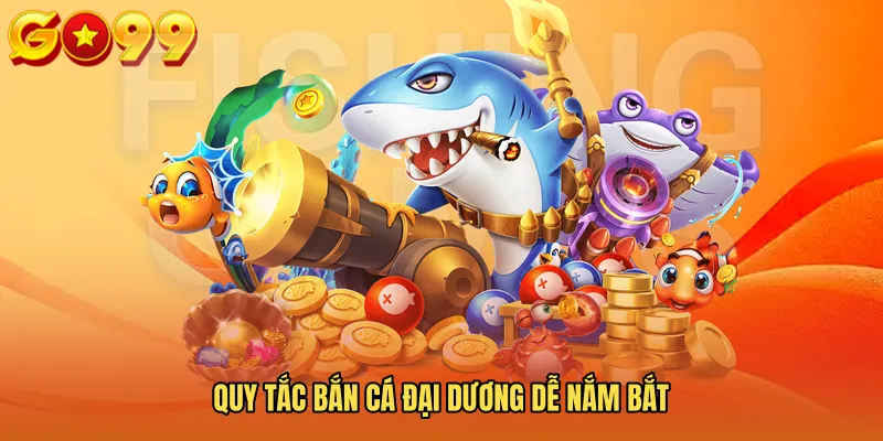 Quy tắc Bắn cá đại dương dễ nắm bắt
