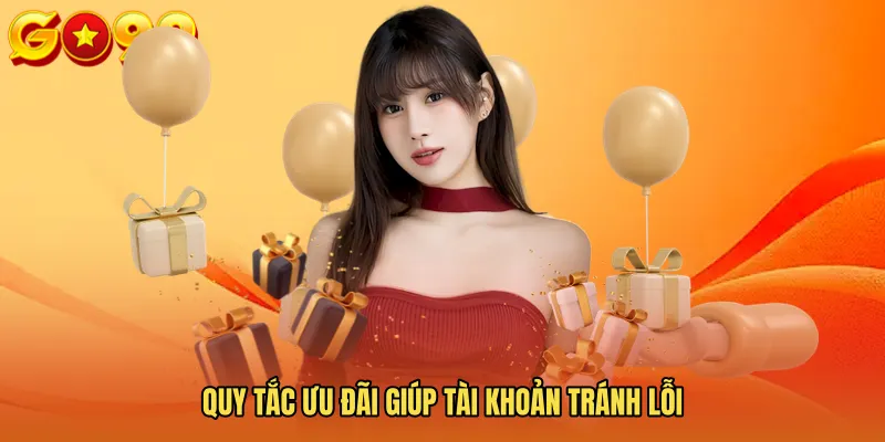 Quy tắc ưu đãi giúp tài khoản tránh lỗi