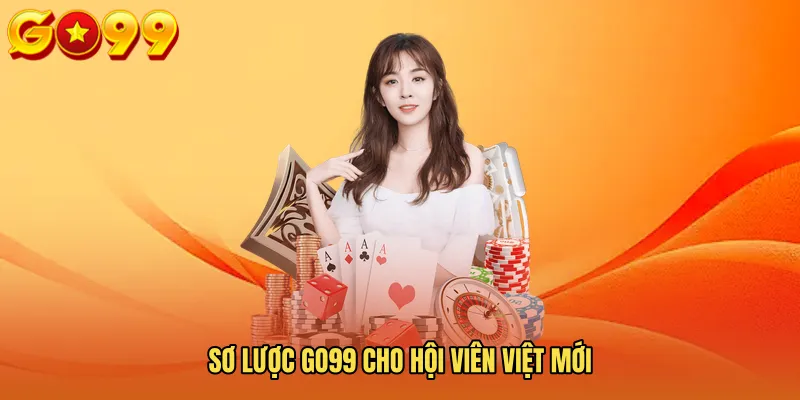 Sơ Lược GO99 Cho Hội Viên Việt Mới 