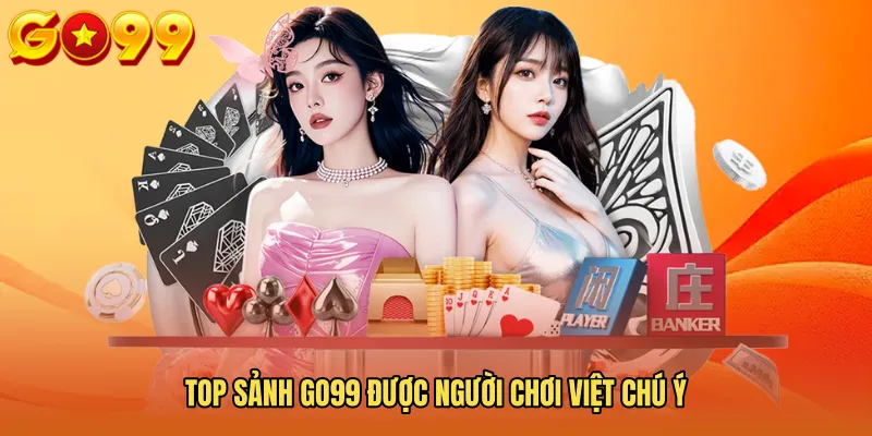 Top Sảnh GO99 Được người chơi Việt Chú Ý 