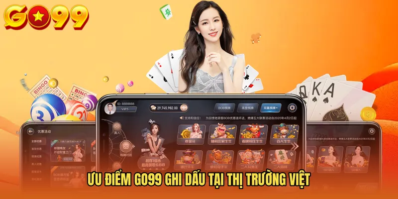 Ưu Điểm GO99 Ghi Dấu Tại Thị Trường Việt 