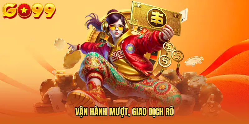 Vận hành mượt, giao dịch rõ